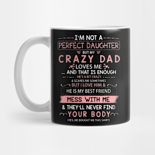 I'm Not A Perfect Daughter But My Crazy Dad Loves Me Mug